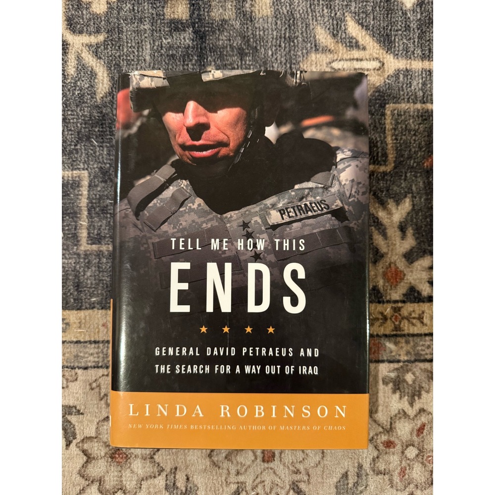 Tell Me How This Ends Linda Robinson David Petraeus Iraq War Hardcover 2008